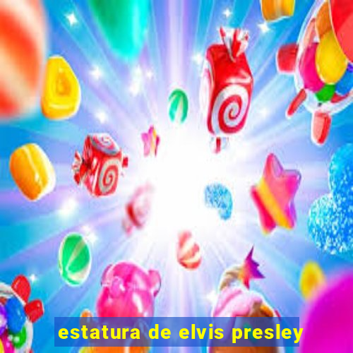 estatura de elvis presley